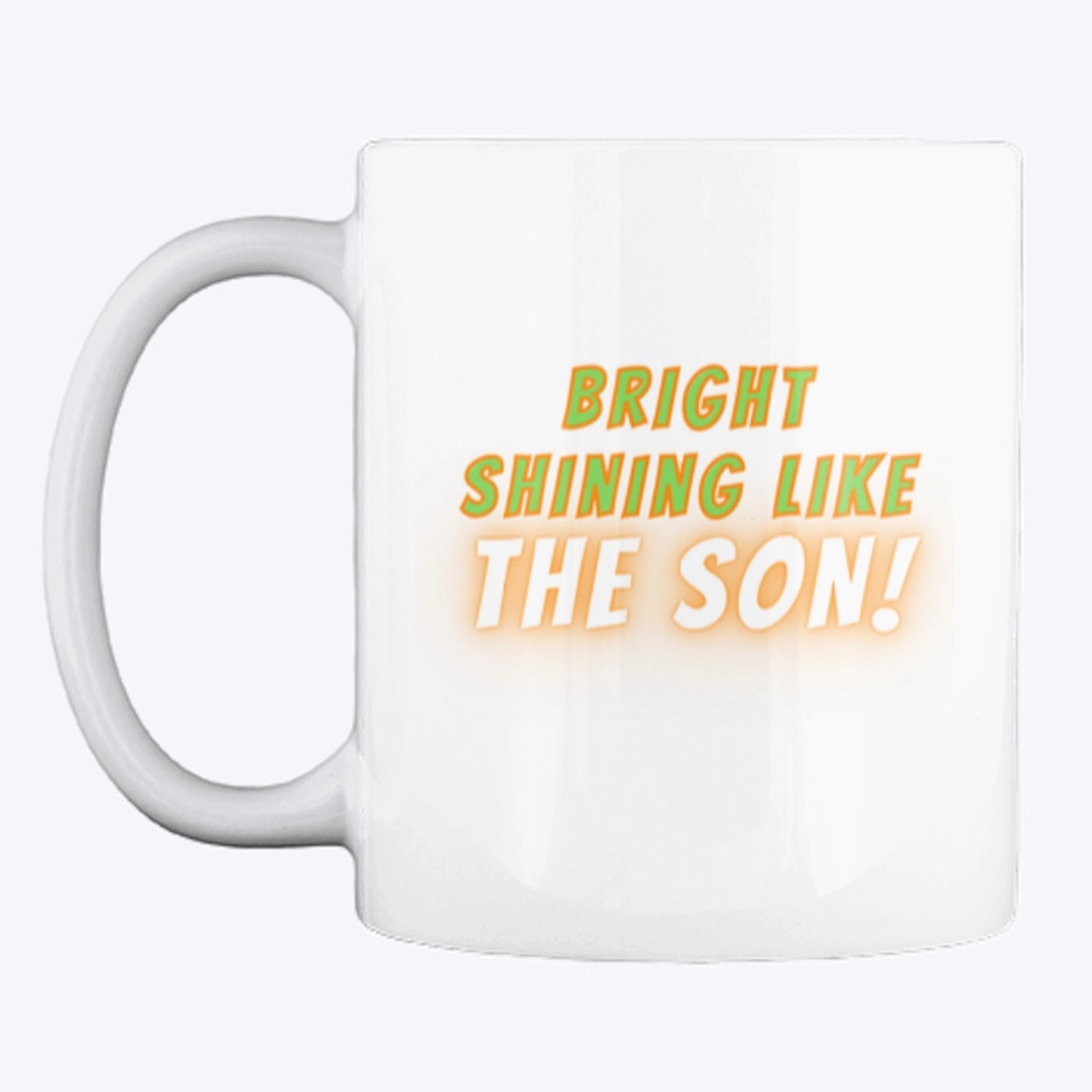 Bright Shining Like the Son! Mug